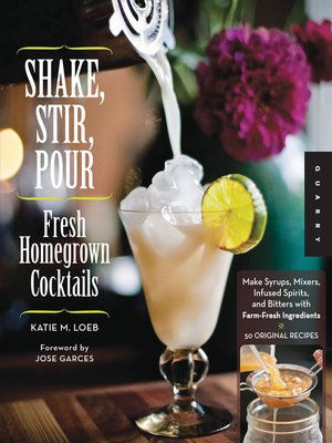 cover image of Shake, Stir, Pour-Fresh Homegrown Cocktails
